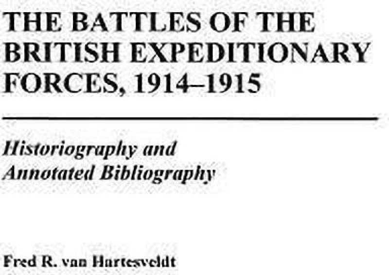 The Battles of the British Expeditionary Forces, 1914-1915  (English, Hardcover, Hartesveldt Fred R. van)