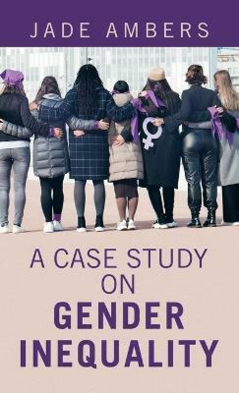 A Case Study on Gender Inequality  (English, Hardcover, Ambers Jade)