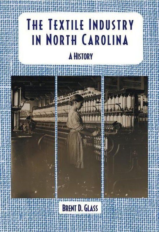 The Textile Industry in North Carolina  (English, Paperback, Glass Brent D.)