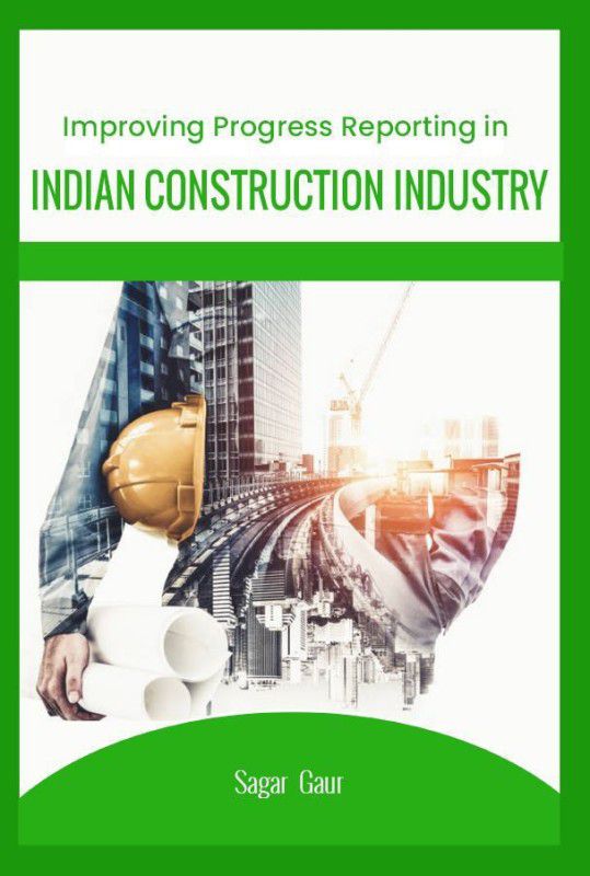 IMPROVING PROGRESS REPORTING IN INDIAN CONSTRUCTION INDUSTRY  (Paperback, SAGAR GAUR)