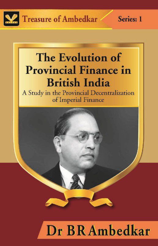 The Evolution of Provincal Finance in British India : A Study in the Provincial Decentralization of Imperial Finance  (English, Hardcover, Dr B R Ambedkar)