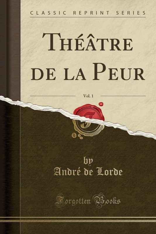 Theatre de la Peur, Vol. 1 (Classic Reprint)  (French, Paperback, Lorde Andre de)