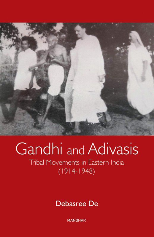 Gandhi and Adivasis: Tribal Movements in Eastern India (1914-1948)  (Hardcover, Debasree De)