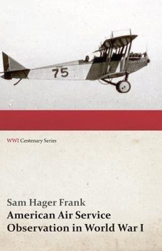 American Air Service Observation in World War I (Wwi Centenary Series)  (English, Paperback, Frank Sam Hager)