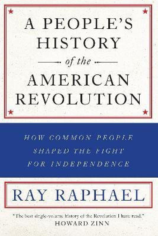A People's History Of The American Revolution  (English, Paperback, Raphael Ray)