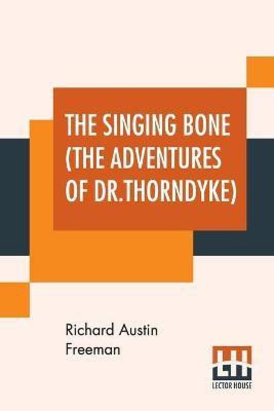 The Singing Bone (The Adventures Of Dr.Thorndyke)  (English, Paperback, Freeman Richard Austin)