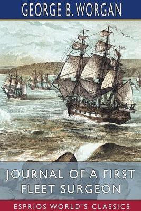 Journal of a First Fleet Surgeon (Esprios Classics)  (English, Paperback, Worgan George B)
