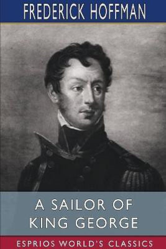 A Sailor of King George (Esprios Classics)  (English, Paperback, Hoffman Frederick)
