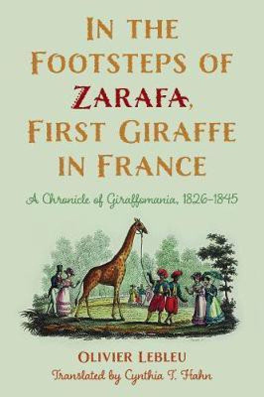 In the Footsteps of Zarafa, First Giraffe in France  (English, Paperback, Lebleu Olivier)