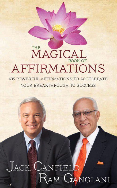 The Magical Book of Affirmations - 405 Powerful Affirmations to Accelerate Your Breakthrough to Success  (English, Paperback, Ram Gaglani, Jack Canfield)
