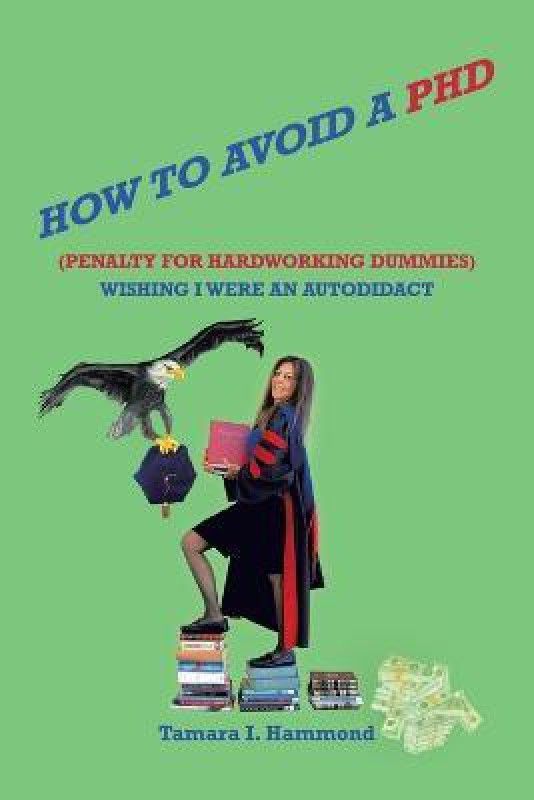 How to Avoid a Phd (Penalty for Hardworking Dummies)  (English, Paperback, Hammond Tamara I)