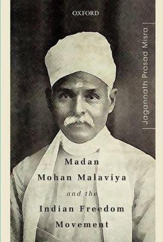 Madan Mohan Malaviya and the Indian Freedom Movement  (English, Hardcover, Misra Jagannath Prasad)