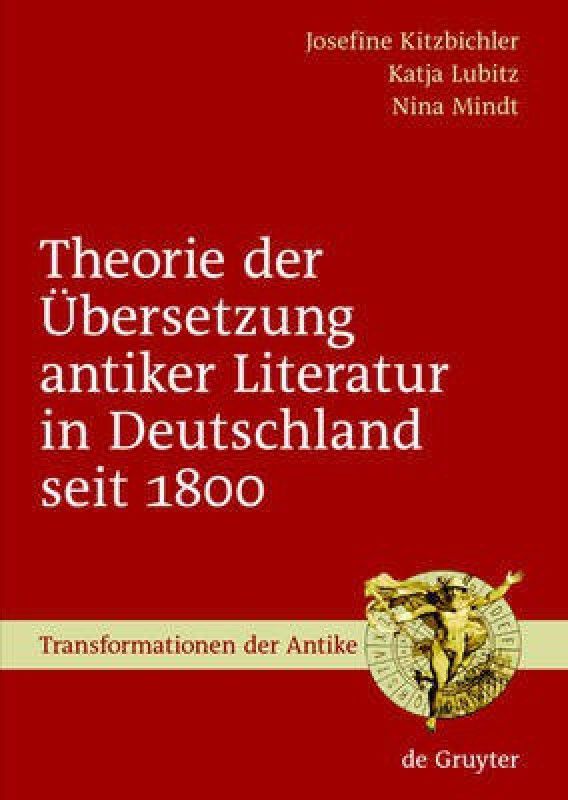 Theorie der UEbersetzung antiker Literatur in Deutschland seit 1800  (German, Hardcover, Kitzbichler Josefine)