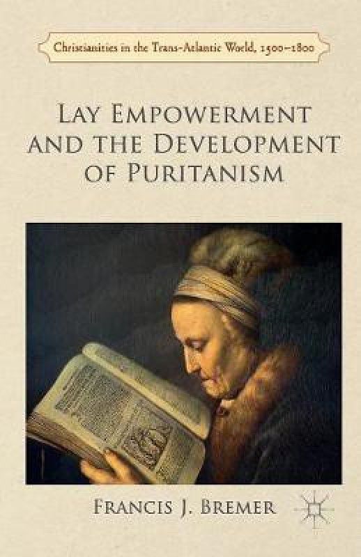 Lay Empowerment and the Development of Puritanism  (English, Paperback, Bremer Francis)