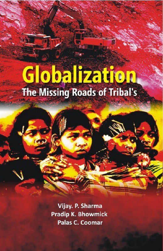 Globalisation: The Missing Roads of Tribal  (English, Hardcover, Vijay P. Sharma, Pradip K. Bhowmick, Palash Chandra Coomar)