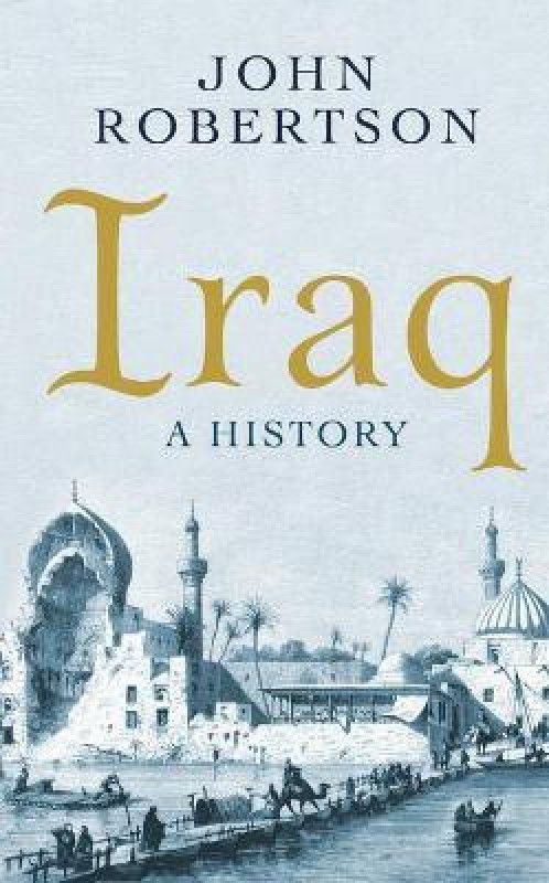 Iraq - A History (Short Histories)  (English, Paperback, Robertson John)