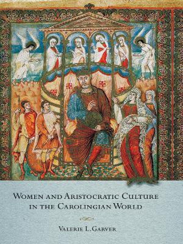 Women and Aristocratic Culture in the Carolingian World  (English, Paperback, Garver Valerie)
