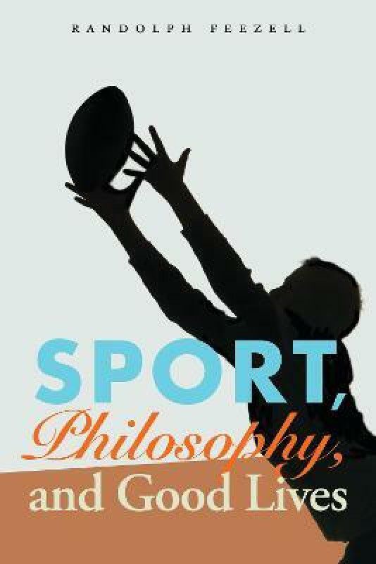 Sport, Philosophy, and Good Lives  (English, Paperback, Feezell Randolph)