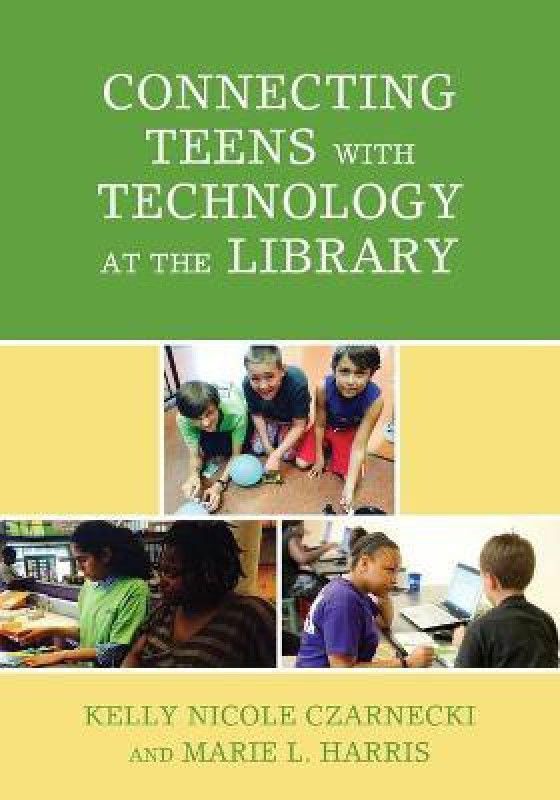 Connecting Teens with Technology at the Library  (English, Paperback, Czarnecki Kelly Nicole)