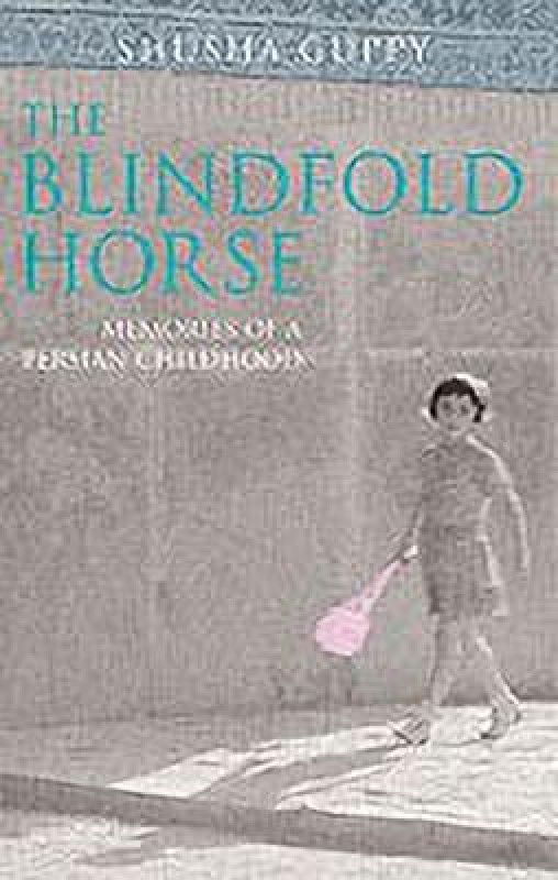 The Blindfold Horse - Memories of a Persian Childhood  (English, Paperback, Guppy Shusha)