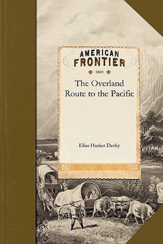 Overland Route to the Pacific  (English, Paperback, Elias Hasket Derby Elias Hasket)