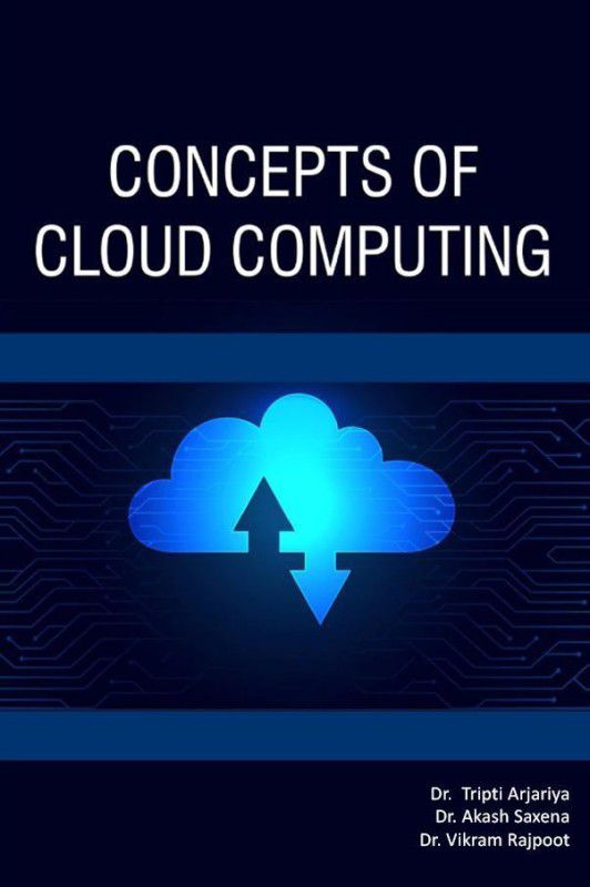 Concepts of Cloud Computing  (Paperback, Dr. TRIPTI ARJARIYA,Dr. Akash Saxena,Dr. Vikram Rajpoot)