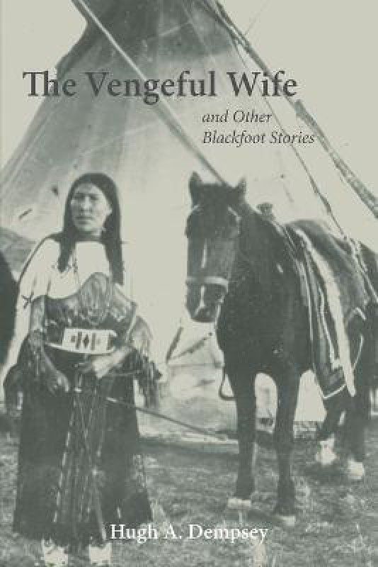 The Vengeful Wife and Other Blackfoot Stories  (English, Paperback, Dempsey Hugh A.)