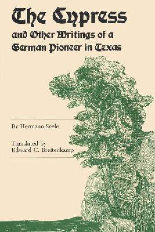 The Cypress and Other Writings of a German Pioneer in Texas  (English, Paperback, Seele Hermann)