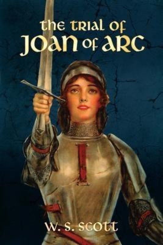 The Trial of Joan of Arc  (English, Paperback, Scott W.S.)