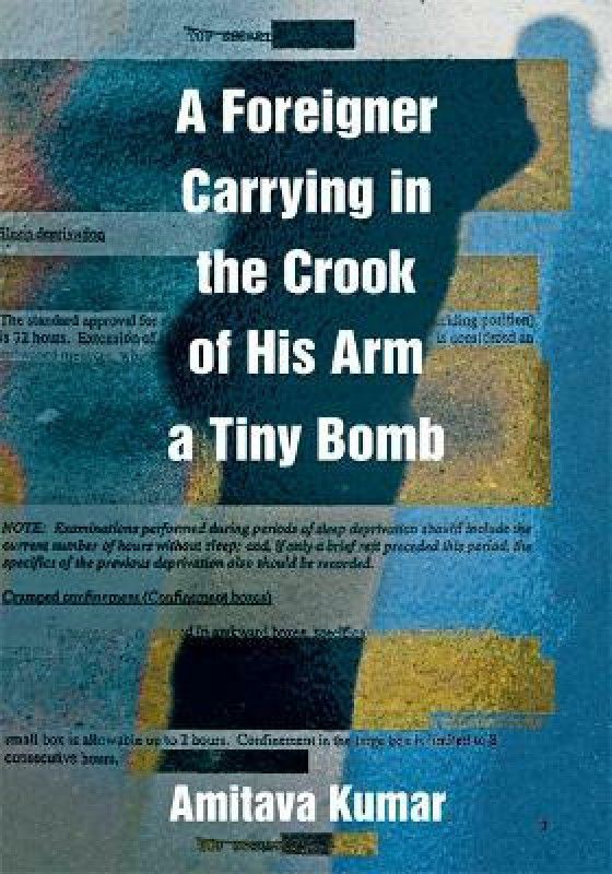 A Foreigner Carrying in the Crook of His Arm a Tiny Bomb  (English, Paperback, Kumar Amitava)