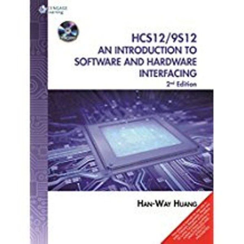 The HCS12 / 9S12: An Introduction to Software and Hardware Interfacing with CD 2nd Edition  (English, Paperback, Han-Way Huang)