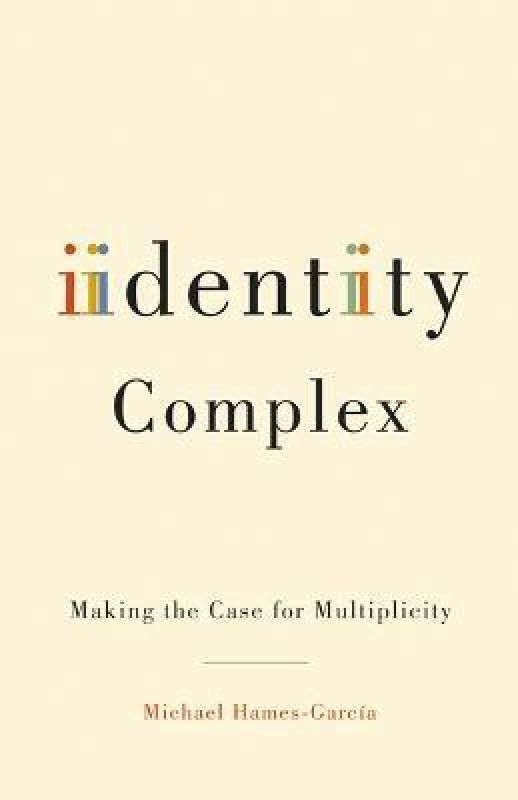 Identity Complex  (English, Paperback, Hames-Garcia Michael)