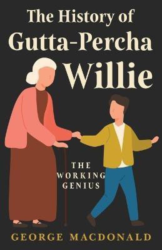 The History Of Gutta - Percha Willie - The Working Genius  (English, Paperback, Macdonald George)