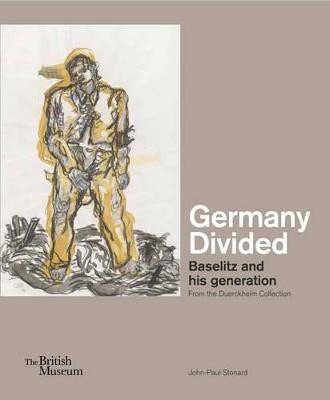 Germany Divided - Baselitz and his generation: From the Duerckheim Collection  (English, Hardcover, Stonard John-Paul)