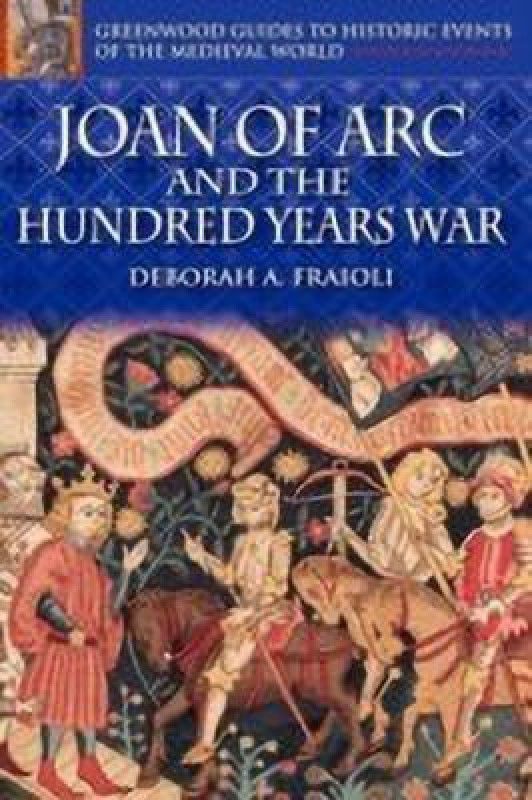 Joan of Arc and the Hundred Years War  (English, Hardcover, Fraioli Deborah A.)