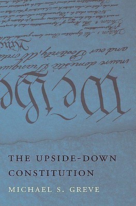The Upside-Down Constitution  (English, Hardcover, Greve Michael S.)