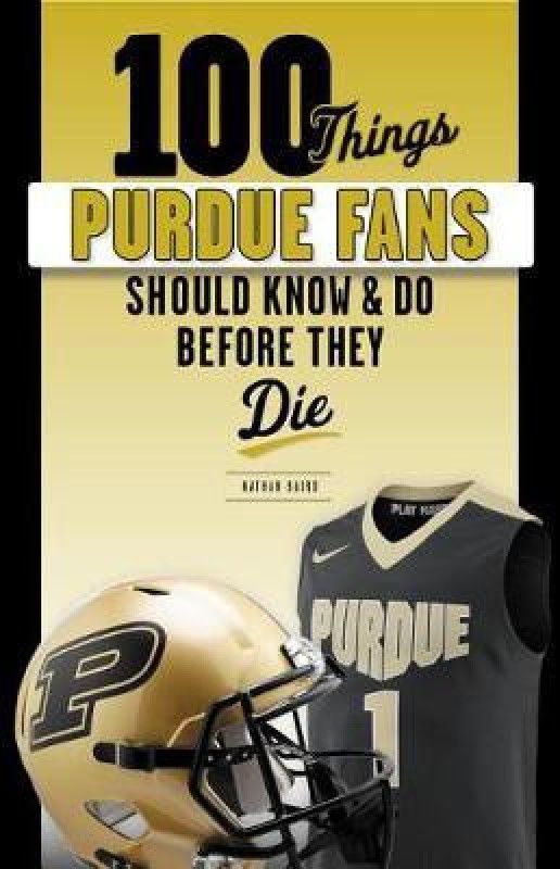 100 Things Purdue Fans Should Know & Do Before They Die  (English, Paperback, Schott Tom)