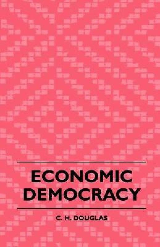 Economic Democracy  (English, Paperback, Douglas C. H.)