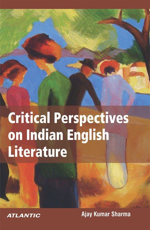Critical Perspectives on Indian English Literature  (English, Hardcover, Ajay Kumar Sharma)