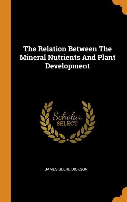 The Relation Between The Mineral Nutrients And Plant Development  (English, Hardcover, Dickson James Geere)