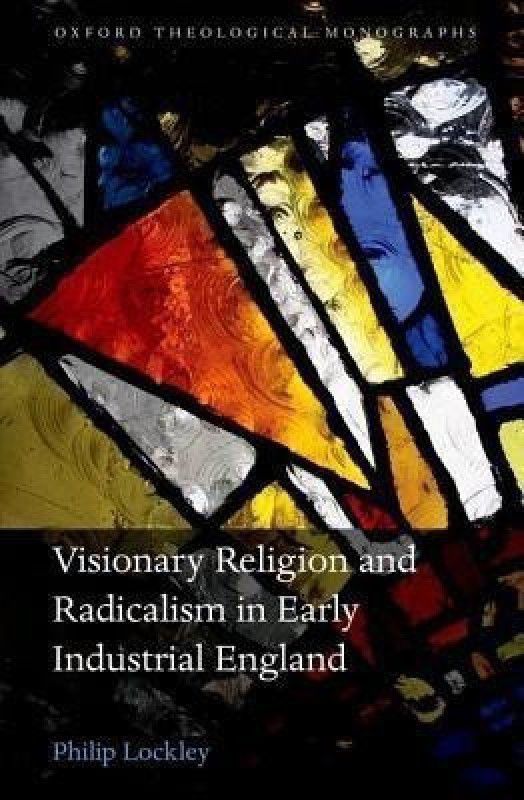 Visionary Religion and Radicalism in Early Industrial England  (English, Hardcover, Lockley Philip)