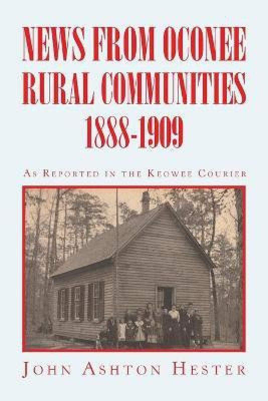 News from Oconee Rural Communities 1888-1909  (English, Paperback, Hester John Ashton)