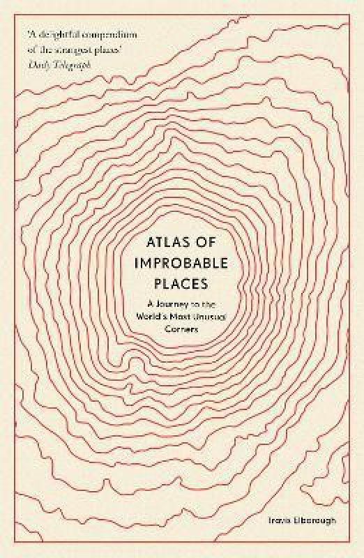 Atlas of Improbable Places  (English, Paperback, Elborough Travis)