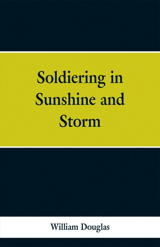 Soldiering in Sunshine and Storm  (English, Paperback, Douglas William)