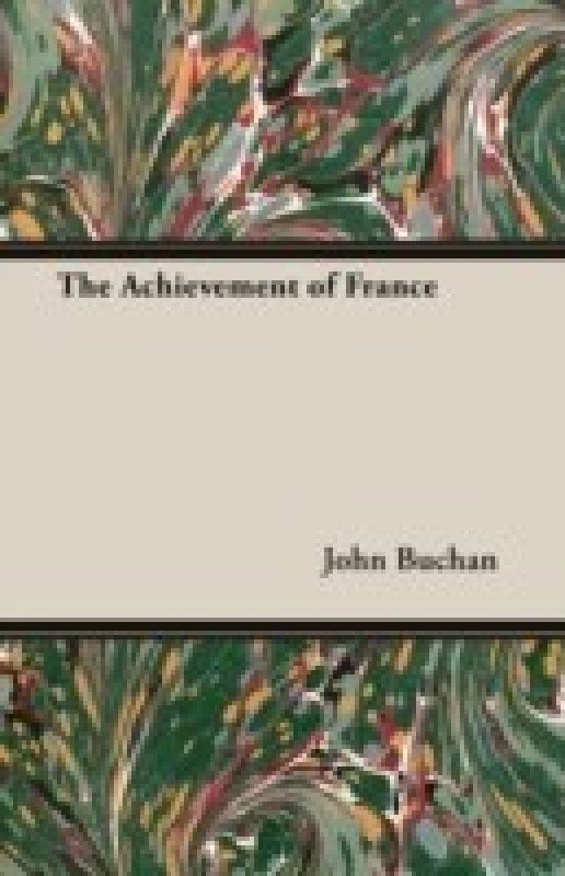 The Achievement of France  (English, Paperback, Buchan John)
