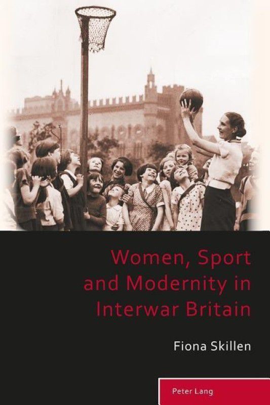 Women, Sport and Modernity in Interwar Britain  (English, Paperback, Skillen Fiona)