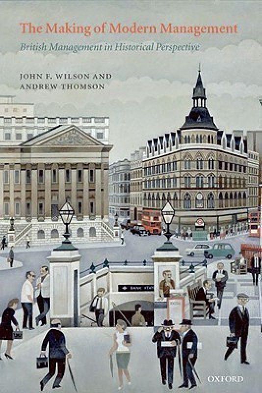 The Making of Modern Management  (English, Paperback, Wilson John F.)