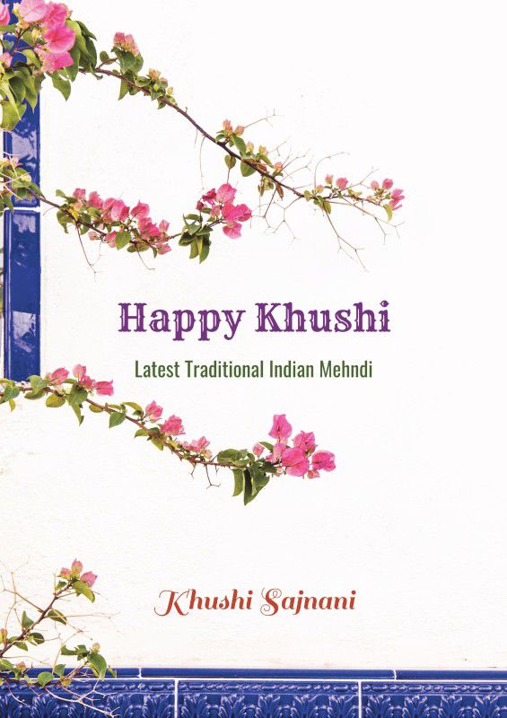 Happy Khushi - Latest Traditional Indian Mehndi  (English, Paperback, Khushi Sajnani)