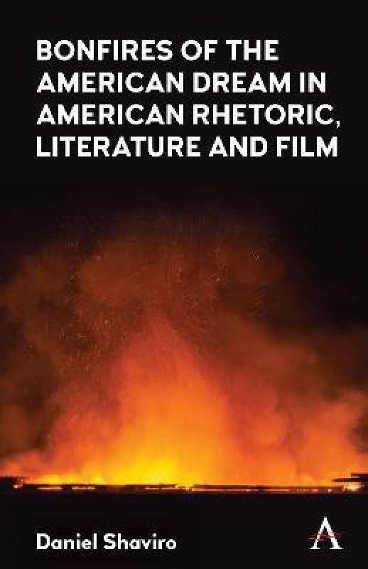 Bonfires of the American Dream in American Rhetoric, Literature and Film  (English, Hardcover, Shaviro Daniel)
