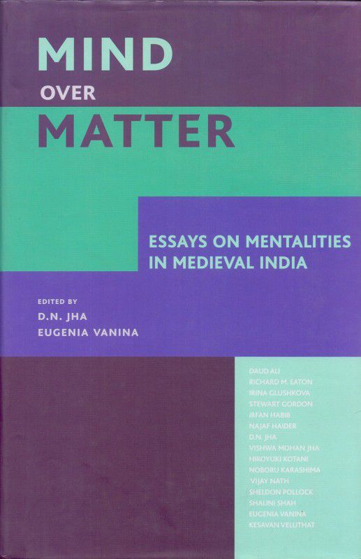 Mind over Matter - Essays on Mentalities in Medieval India  (English, Hardcover, Jha D. N.)